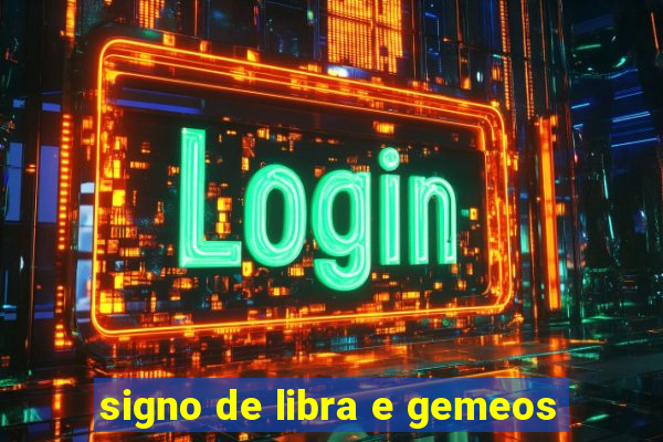 signo de libra e gemeos